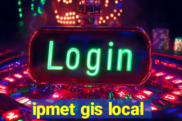 ipmet gis local